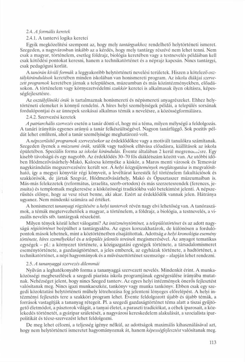 2.4. A formális keretek 2.4.1. A tantervi logika keretei Egyik megközelítési szempont az, hogy mely tantárgyakhoz rendelhető helytörténeti ismeret.