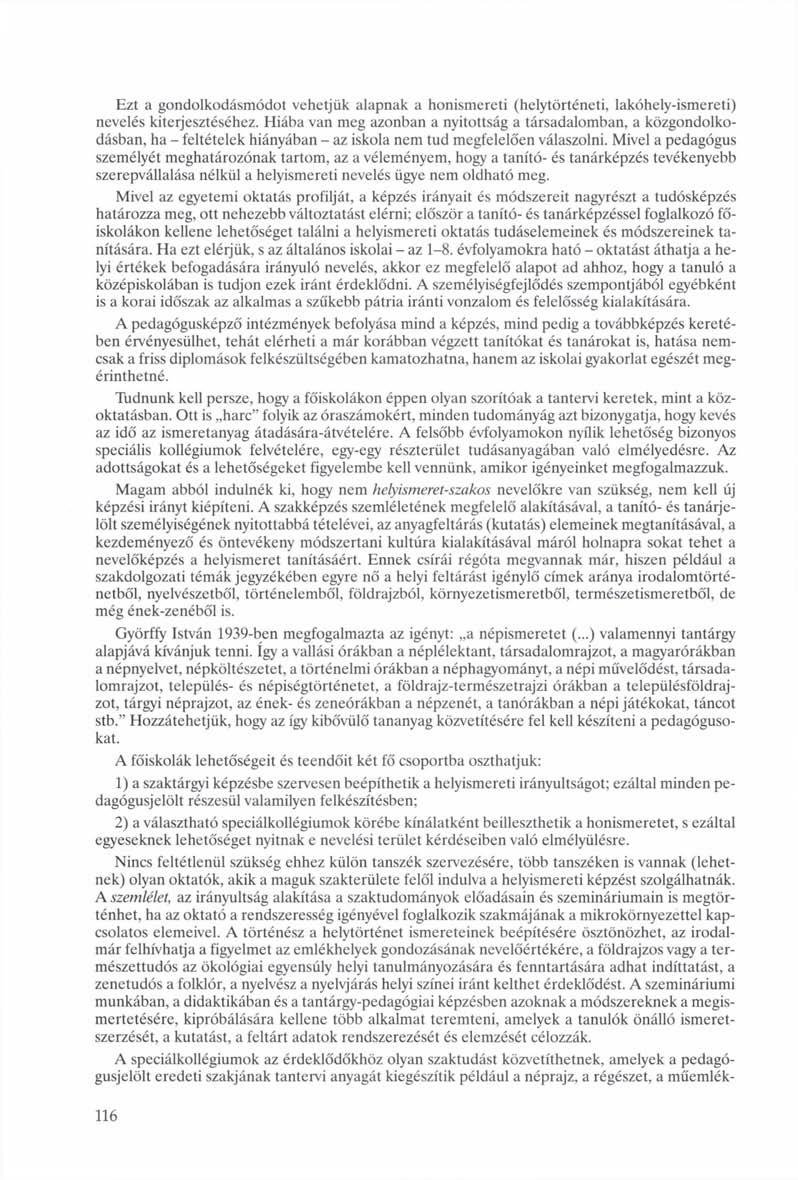 Ezt a gondolkodásmódot vehetjük alapnak a honismereti (helytörténeti, lakóhely-ismereti) nevelés kiterjesztéséhez.