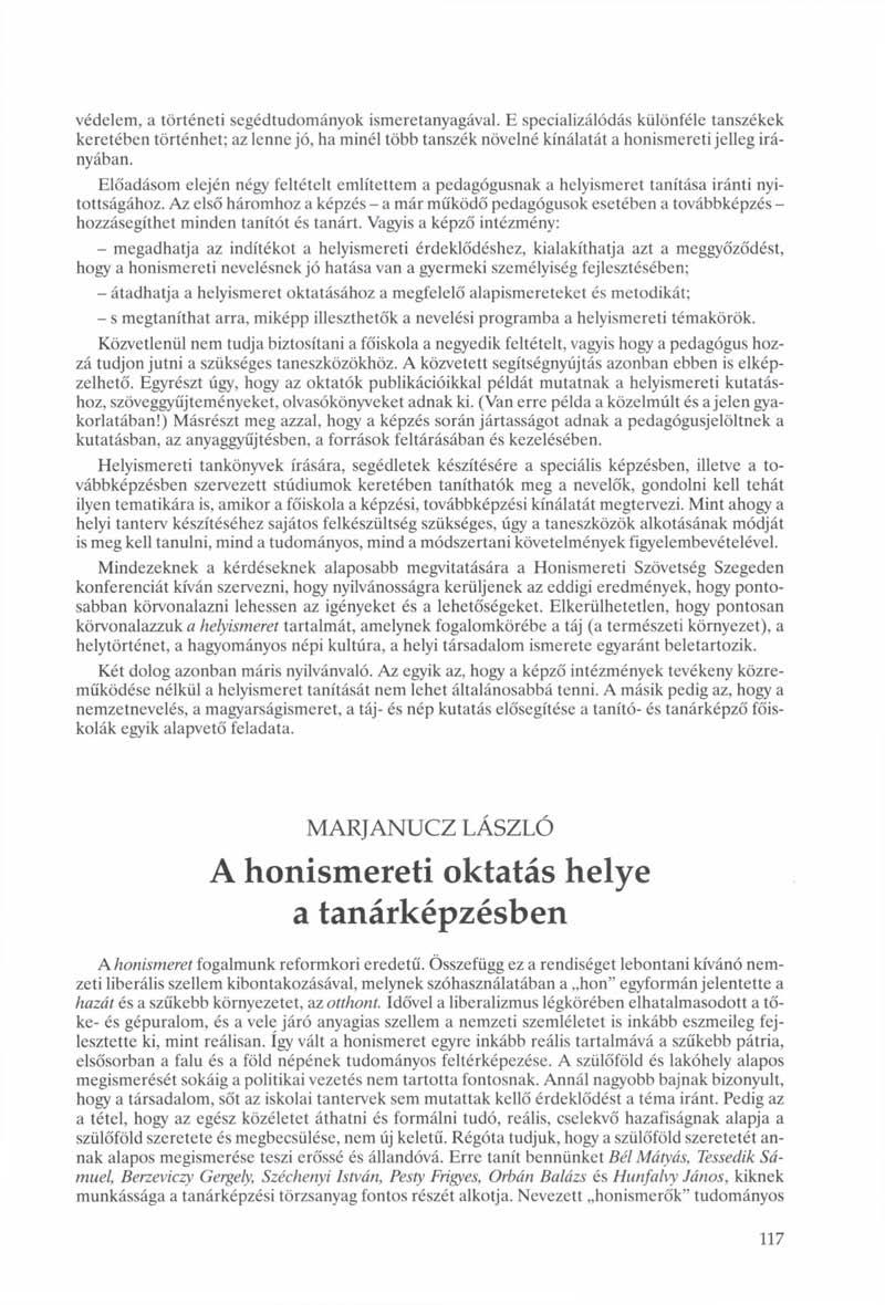védelem, a történeti segédtudományok ismeretanyagával. E specializálódás különféle tanszékek keretében történhet; az lenne jó, ha minél több tanszék növelné kínálatát a honismereti jelleg irányában.