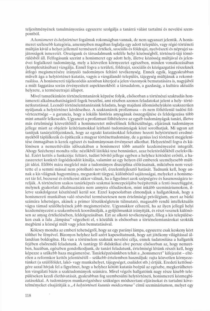 teljesítményének tanulmányozása egyszerre szolgálja a tanárrá válást tartalmi és nevelési szempontból. A honismeret és helytörténet fogalmak rokonságban vannak, de nem ugyanazt jelentik.