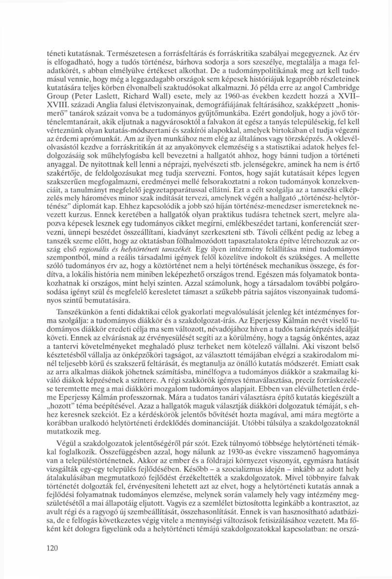 téneti kutatásnak. Természetesen a forrásfeltárás és forráskritika szabályai megegyeznek.