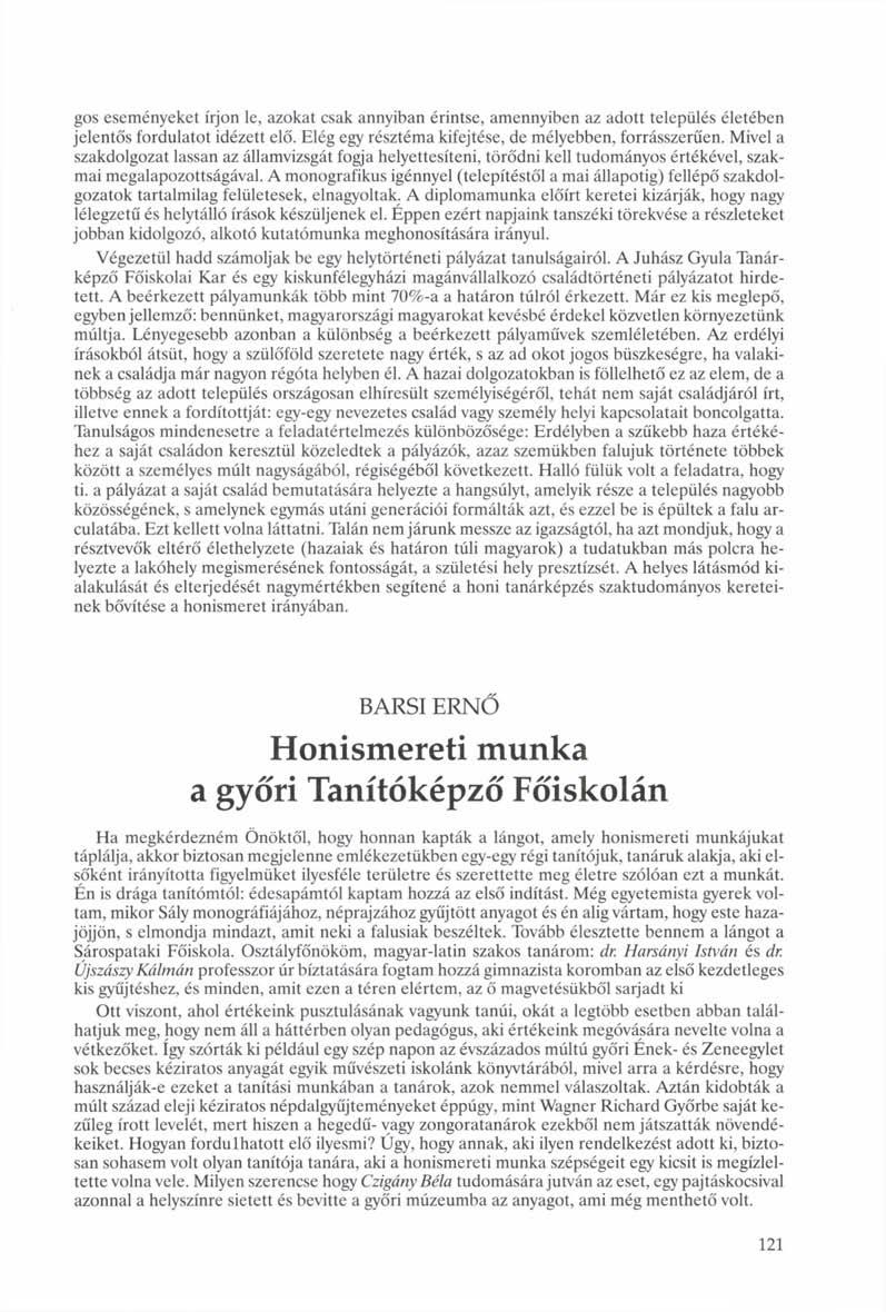 gos eseményeket írjon le, azokat csak annyiban érintse, amennyiben az adott település életében jelentős fordulatot idézett elő. Elég egy résztéma kifejtése, de mélyebben, forrásszerűen.