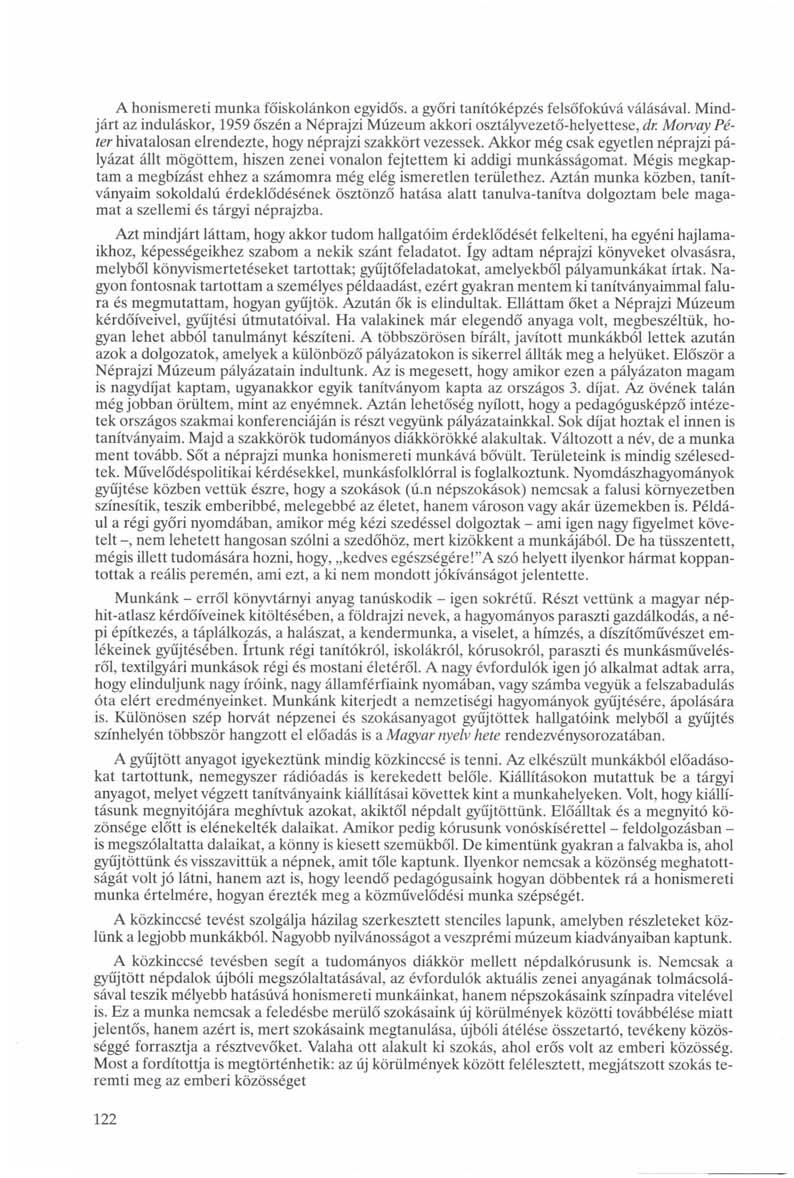 A honismereti munka főiskolánkon egyidős, a győri tanítóképzés felsőfokúvá válásával. Mindjárt az induláskor, 1959 őszén a Néprajzi Múzeum akkori osztályvezető-helyettese, dr.
