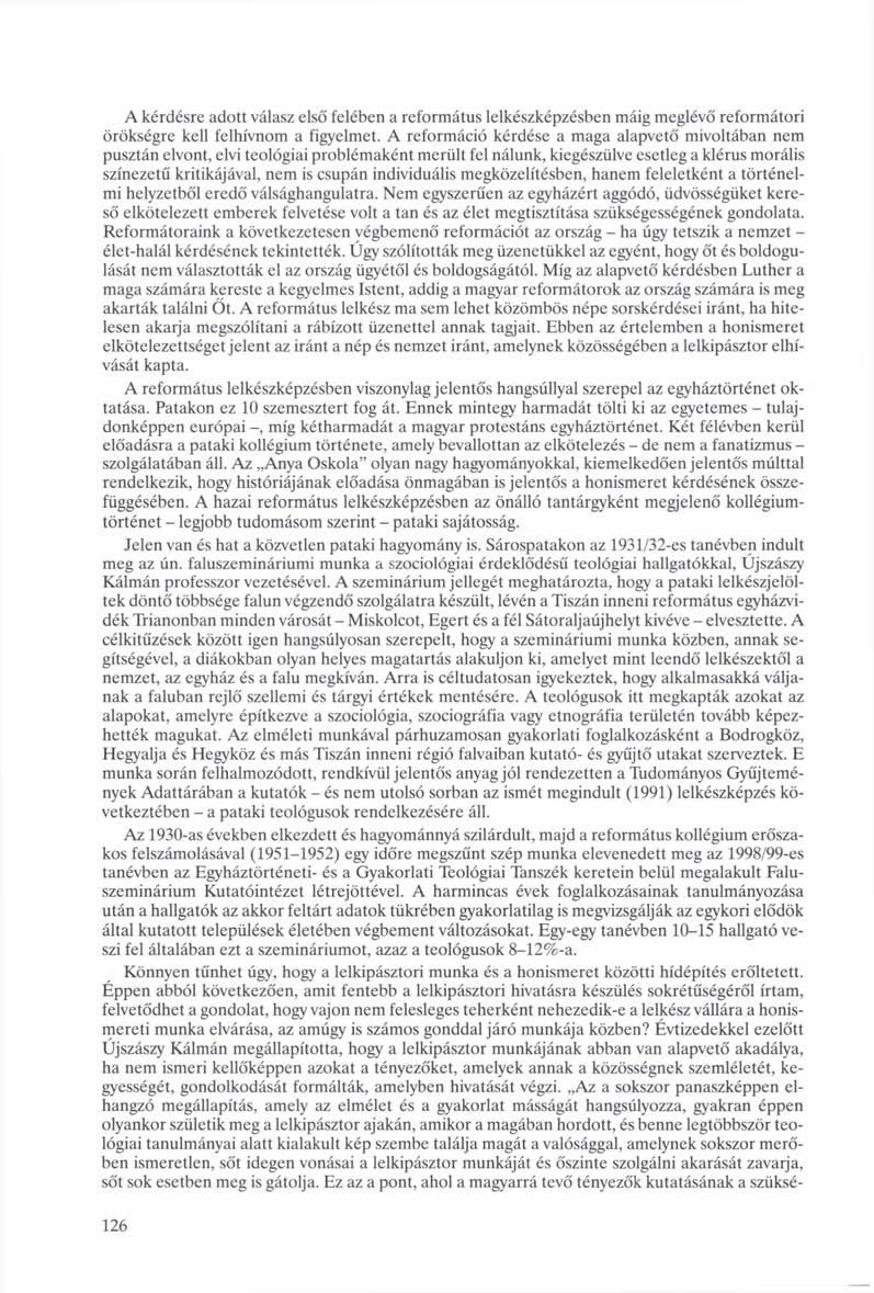 A kérdésre adott válasz első felében a református lelkészképzésben máig meglévő reformátori örökségre kell felhívnom a figyelmet.