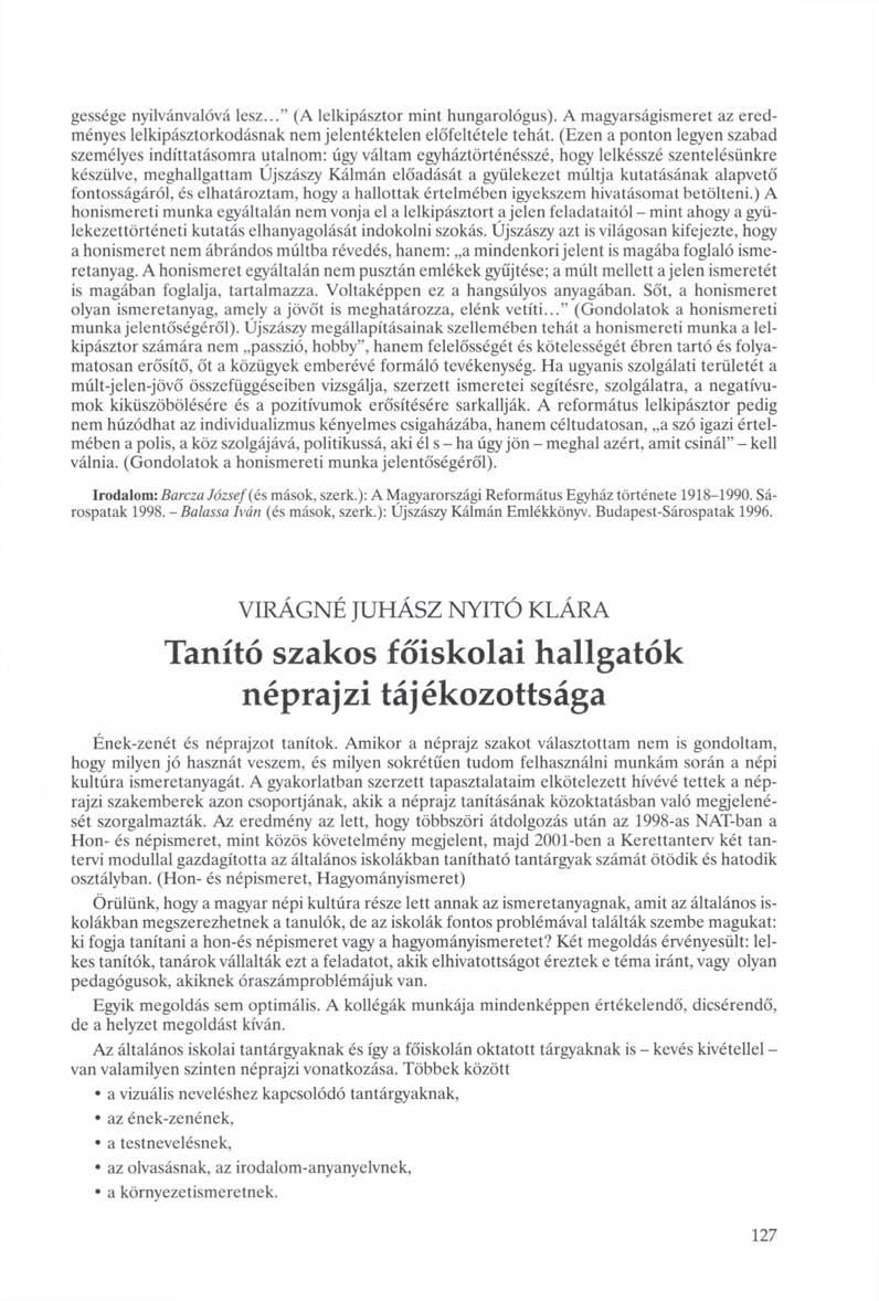 gessége nyilvánvalóvá lesz..." (A lelkipásztor mint hungarológus). A magyarságismeret az eredményes lelkipásztorkodásnak nem jelentéktelen előfeltétele tehát.