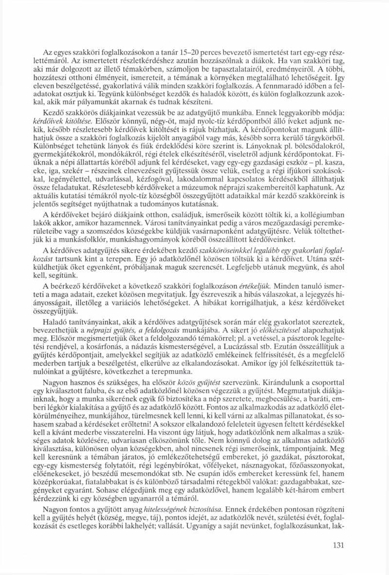 Az egyes szakköri foglalkozásokon a tanár 15-20 perces bevezető ismertetést tart egy-egy részlettémáról. Az ismertetett részletkérdéshez azután hozzászólnak a diákok.