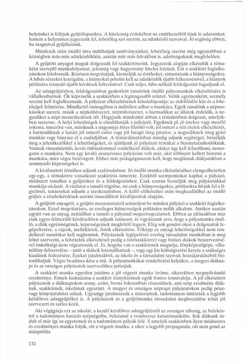 helyünket is felírjuk gyűjtőlapunkra. A hitelesség érdekében ne emlékezetből írjuk le adatainkat, hanem a helyszínen jegyezzük fel, lehetőleg szó szerint, az adatközlő szavaival.