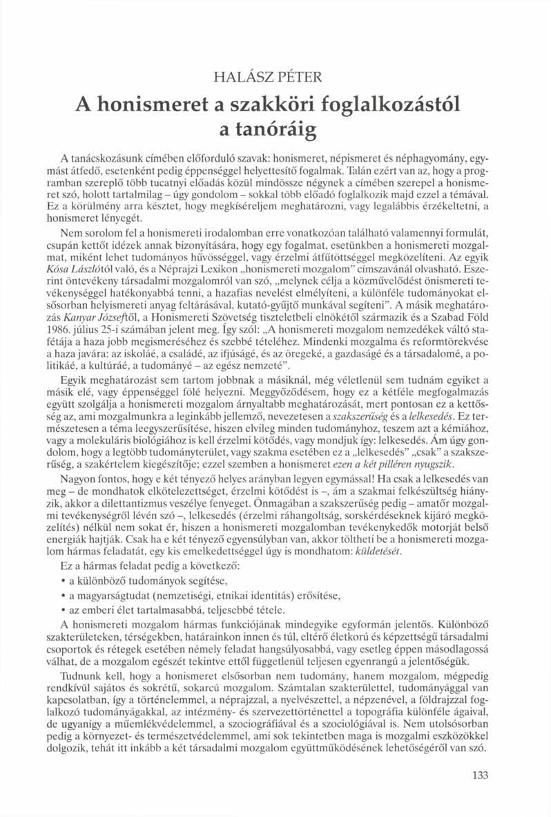 HALÁSZ PÉTER A honismeret a szakköri foglalkozástól a tanóráig A tanácskozásunk címében előforduló szavak: honismeret, népismeret és néphagyomány, egymást átfedő, esetenként pedig éppenséggel