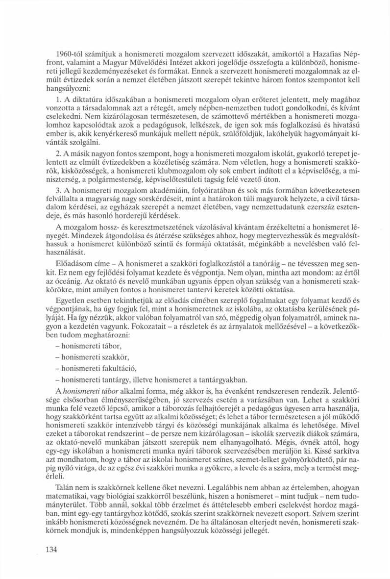 1960-tól számítjuk a honismereti mozgalom szervezett időszakát, amikortól a Hazafias Népfront, valamint a Magyar Művelődési Intézet akkori jogelődje összefogta a különböző, honismereti jellegű