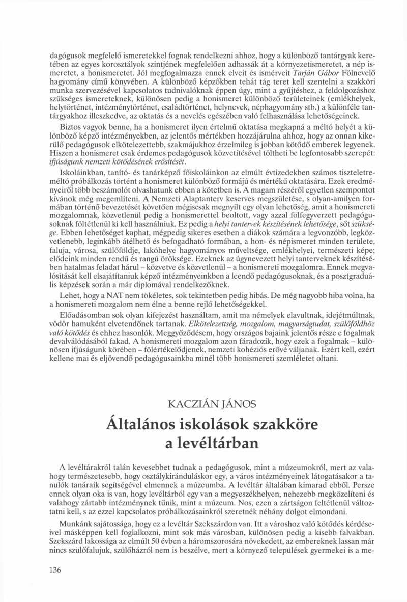 dagógusok megfelelő ismeretekkel fognak rendelkezni ahhoz, hogy a különböző tantárgyak keretében az egyes korosztályok szintjének megfelelően adhassák át a környezetismeretet, a nép ismeretet, a