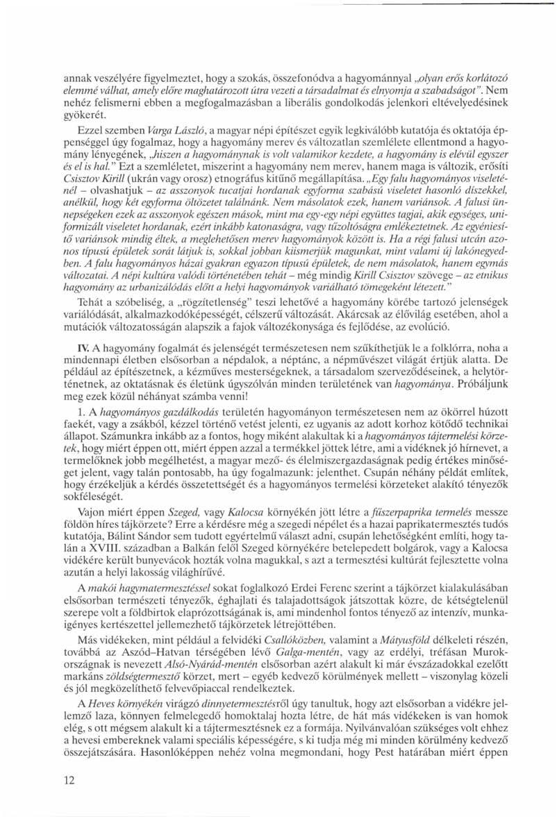 annak veszélyére figyelmeztet, hogy a szokás, összefonódva a hagyománnyal olyan erős korlátozó elemmé válhat, amely előre maghatározott útra vezeti a társadalmat és elnyomja a szabadságot".