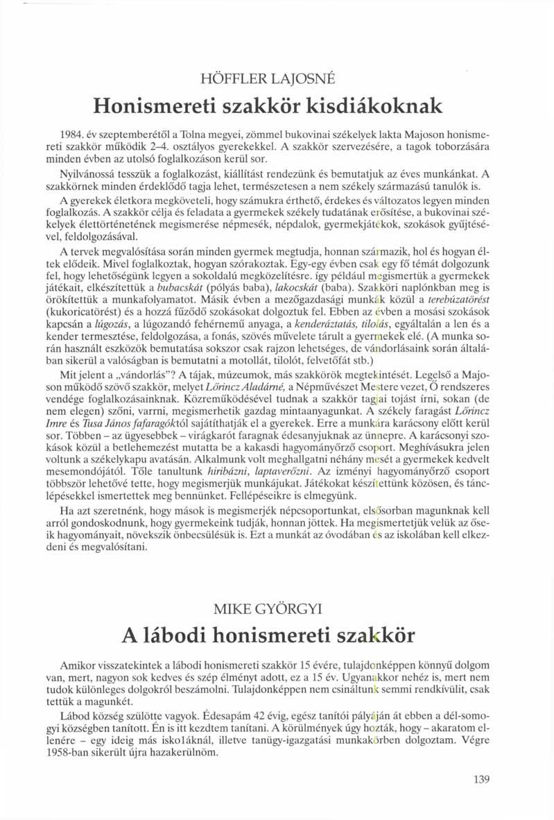 HÖFFLER LAJOSNÉ Honismereti szakkör kisdiákoknak 1984. év szeptemberétől a Tolna megyei, zömmel bukovinai székelyek lakta Majoson honismereti szakkör működik 2-4. osztályos gyerekekkel.