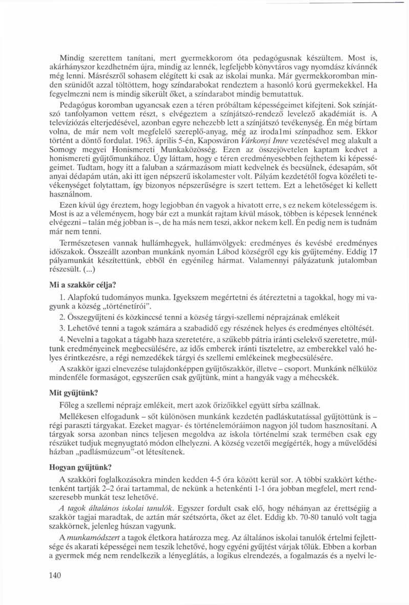 Mindig szerettem tanítani, mert gyermekkorom óta pedagógusnak készültem. Most is, akárhányszor kezdhetném újra, mindig az lennék, legfeljebb könyvtáros vagy nyomdász kívánnék még lenni.