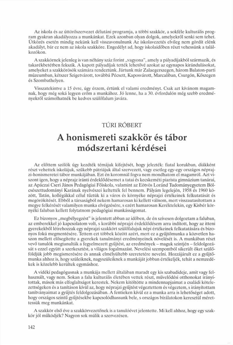 Az iskola és az úttörőszervezet délutáni programja, a többi szakkör, a sokféle kulturális program gyakran akadályozza a munkánkat. Ezek azonban olyan dolgok, amelyekről senki sem tehet.
