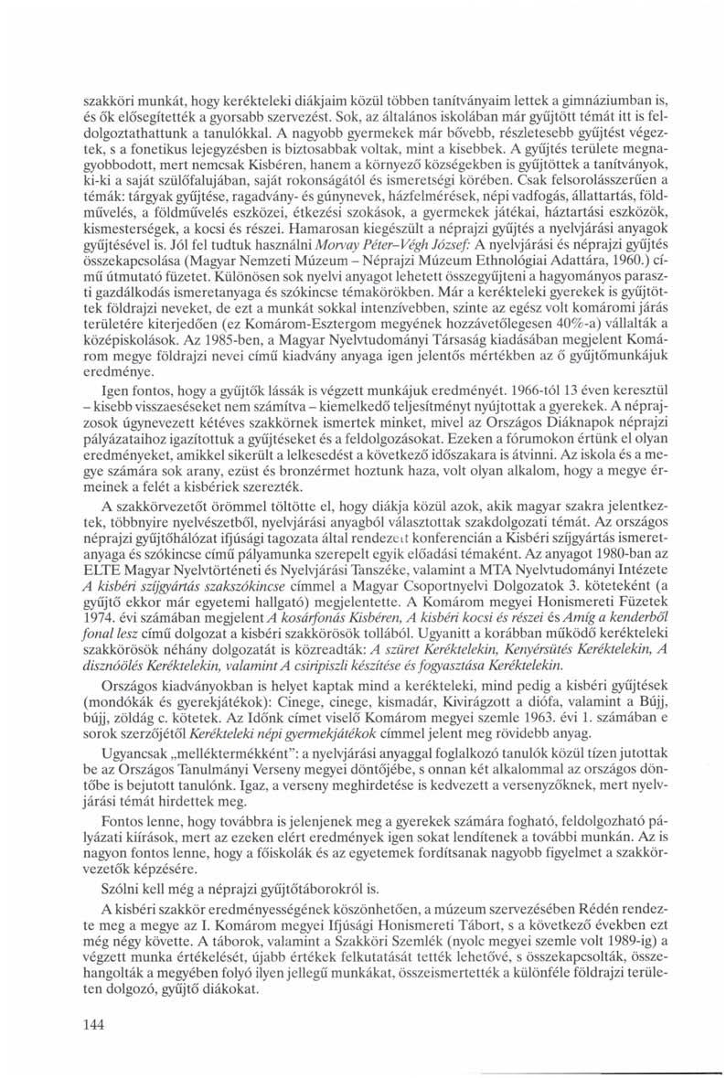 szakköri munkát, hogy kerékteleki diákjaim közül többen tanítványaim lettek a gimnáziumban is, és ők elősegítették a gyorsabb szervezést.