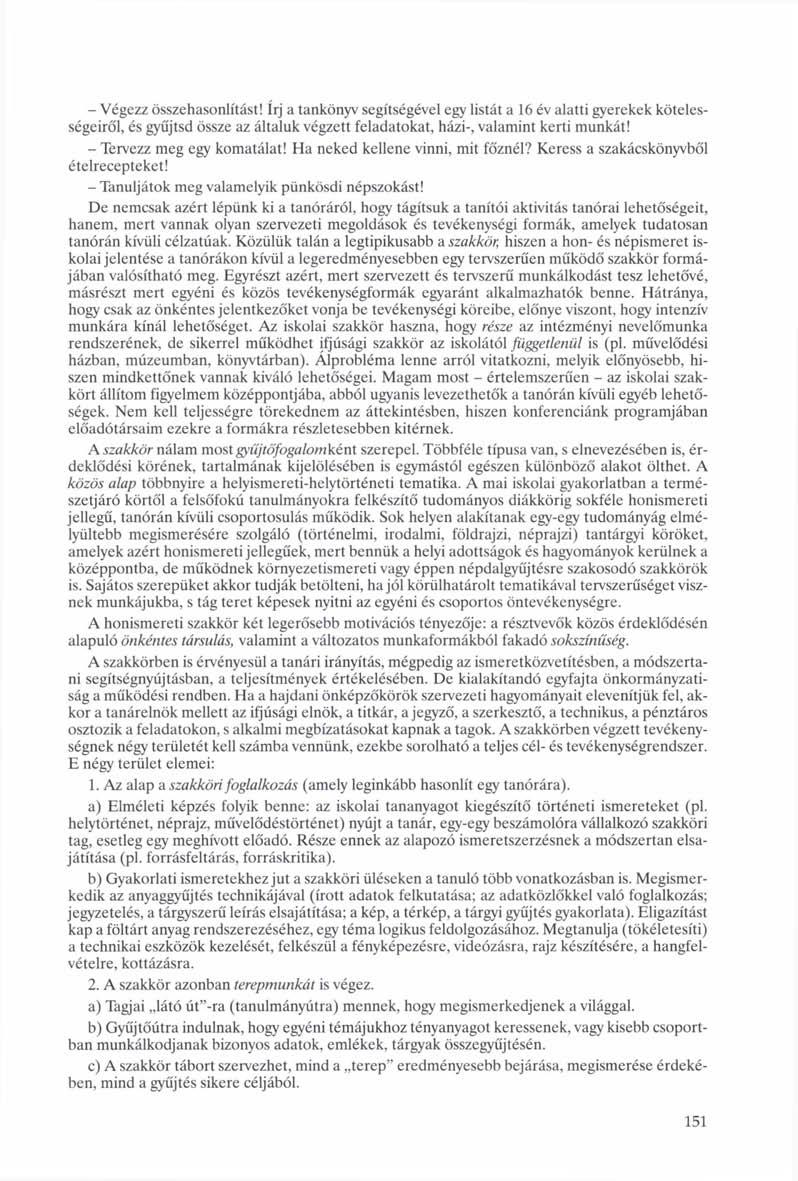 - Végezz összehasonlítást! írj a tankönyv segítségével egy listát a 16 év alatti gyerekek kötelességeiről, és gyűjtsd össze az általuk végzett feladatokat, házi-, valamint kerti munkát!