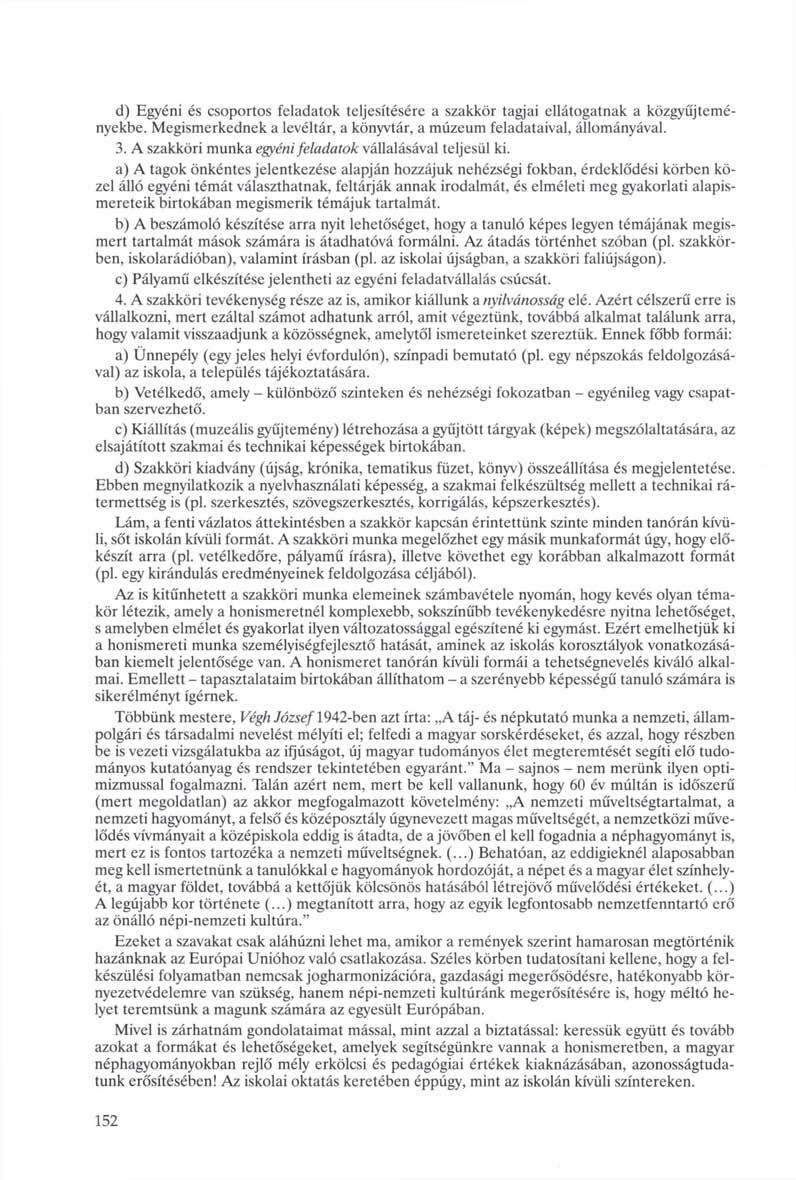 d) Egyéni és csoportos feladatok teljesítésére a szakkör tagjai ellátogatnak a közgyűjteményekbe. Megismerkednek a levéltár, a könyvtár, a múzeum feladataival, állományával. 3.