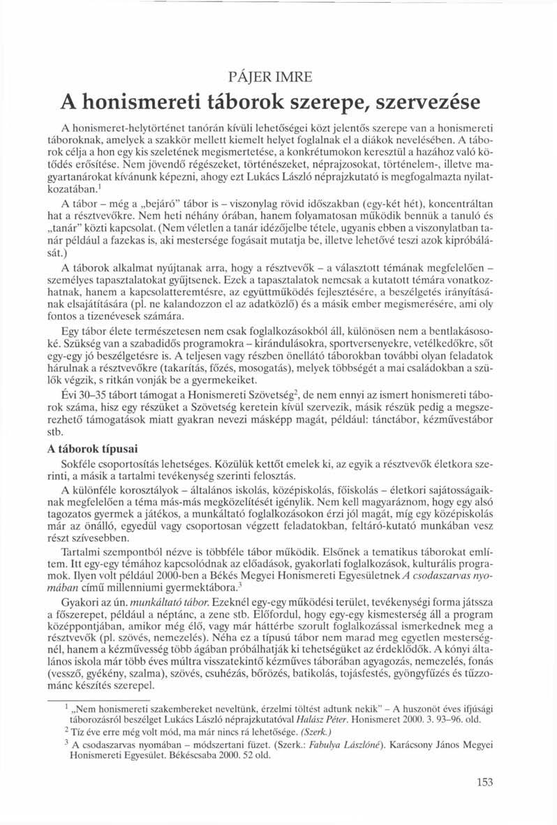 PÁJER IMRE A honismereti táborok szerepe, szervezése A honismeret-helytörténet tanórán kívüli lehetőségei közt jelentős szerepe van a honismereti táboroknak, amelyek a szakkör mellett kiemelt helyet