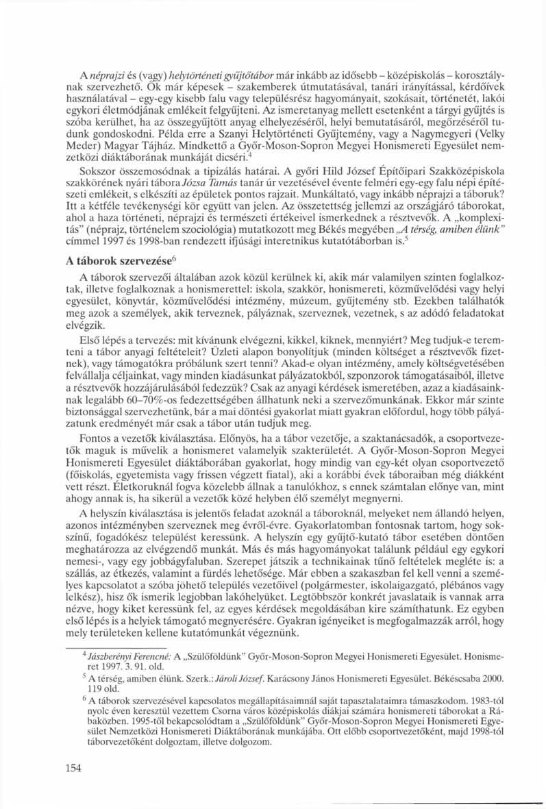 A néprajzi és (vagy) helytörténeti gyűjtőtábor már inkább az idősebb - középiskolás - korosztálynak szervezhető.