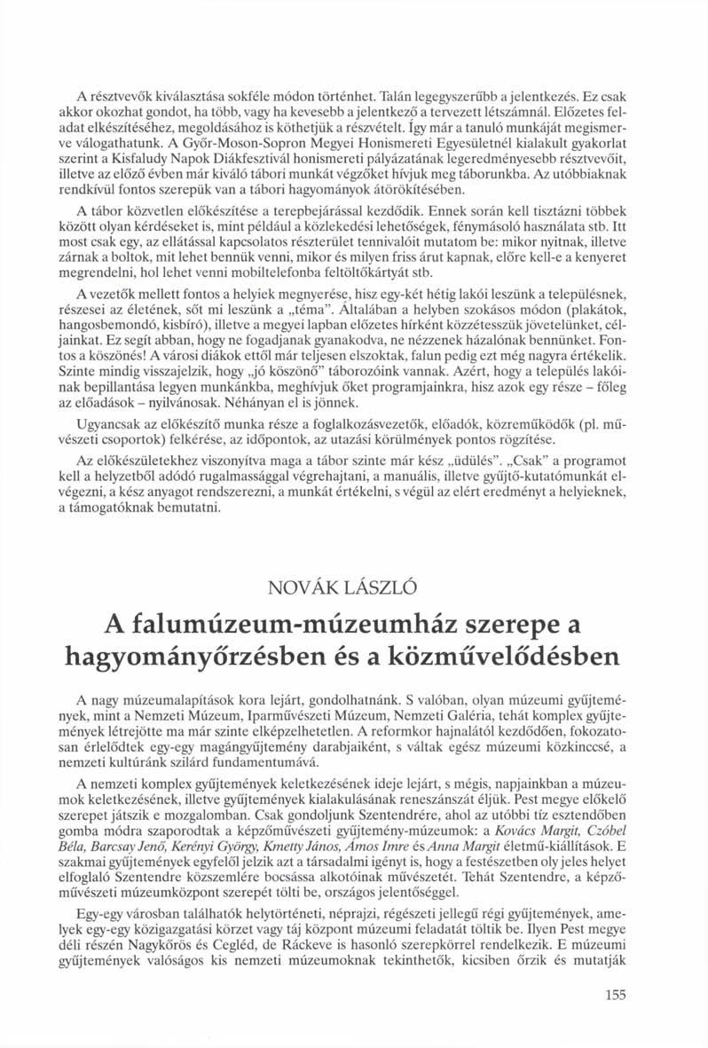 A résztvevők kiválasztása sokféle módon történhet. Talán legegyszerűbb a jelentkezés. Ez csak akkor okozhat gondot, ha több, vagy ha kevesebb a jelentkező a tervezett létszámnál.