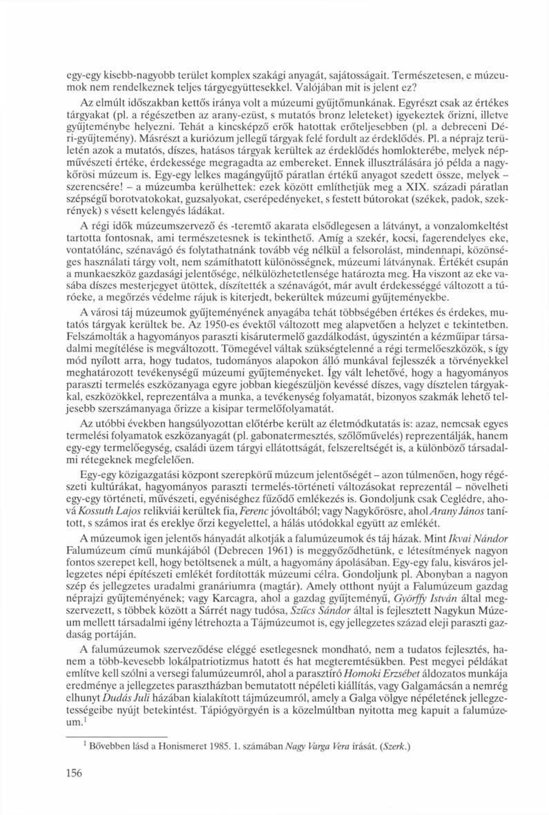 egy-egy kisebb-nagyobb terület komplex szakági anyagát, sajátosságait. Természetesen, e múzeumok nem rendelkeznek teljes tárgyegyüttesekkel. Valójában mit is jelent ez?
