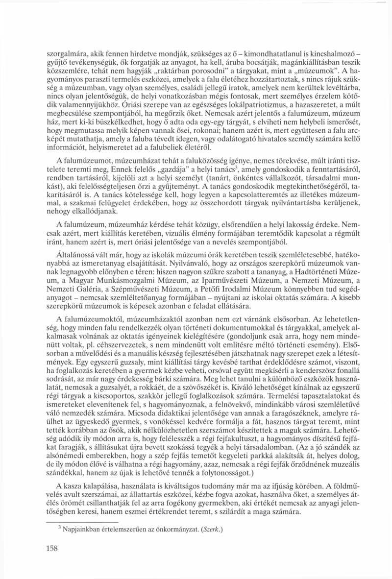 szorgalmára, akik fennen hirdetve mondják, szükséges az ő - kimondhatatlanul is kincshalmozó - gyűjtő tevékenységük, ők forgatják az anyagot, ha kell, áruba bocsátják, magánkiállításban teszik