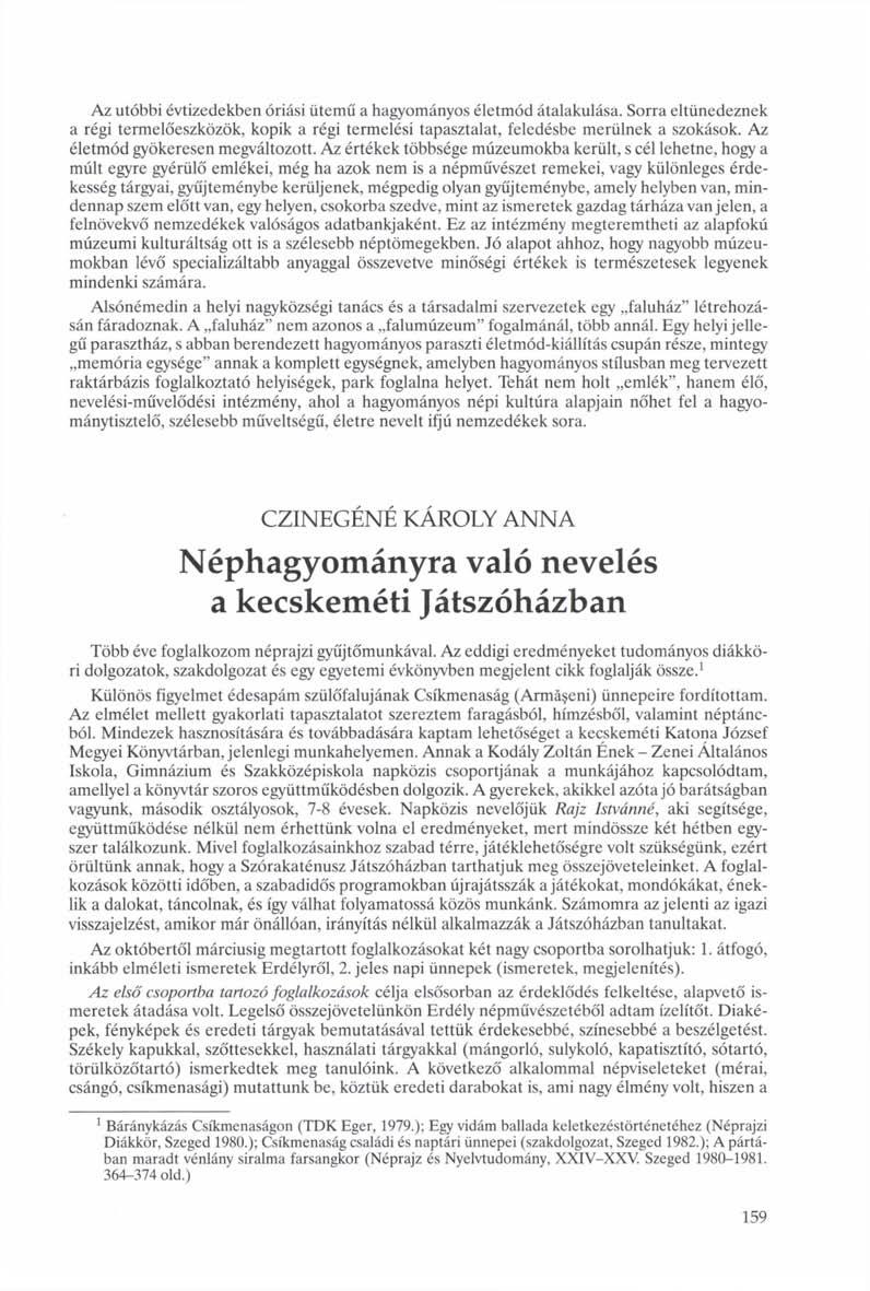 Az utóbbi évtizedekben óriási ütemű a hagyományos életmód átalakulása. Sorra eltünedeznek a régi termelőeszközök, kopik a régi termelési tapasztalat, feledésbe merülnek a szokások.