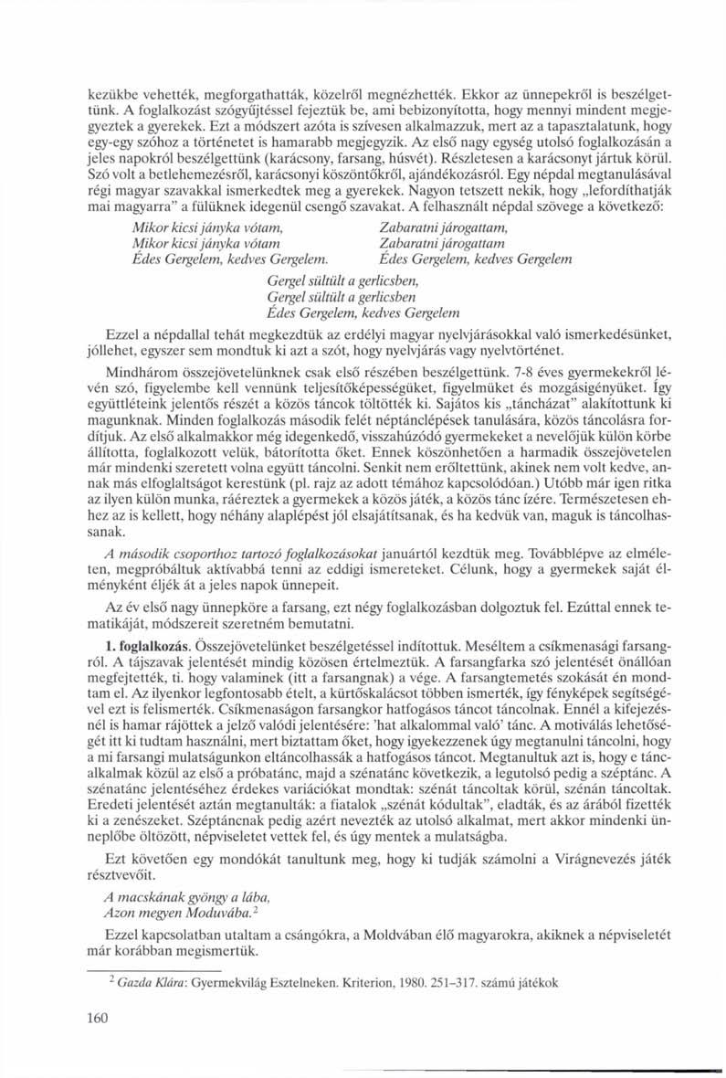 kezükbe vehették, megforgathatták, közelről megnézhették. Ekkor az ünnepekről is beszélgettünk.