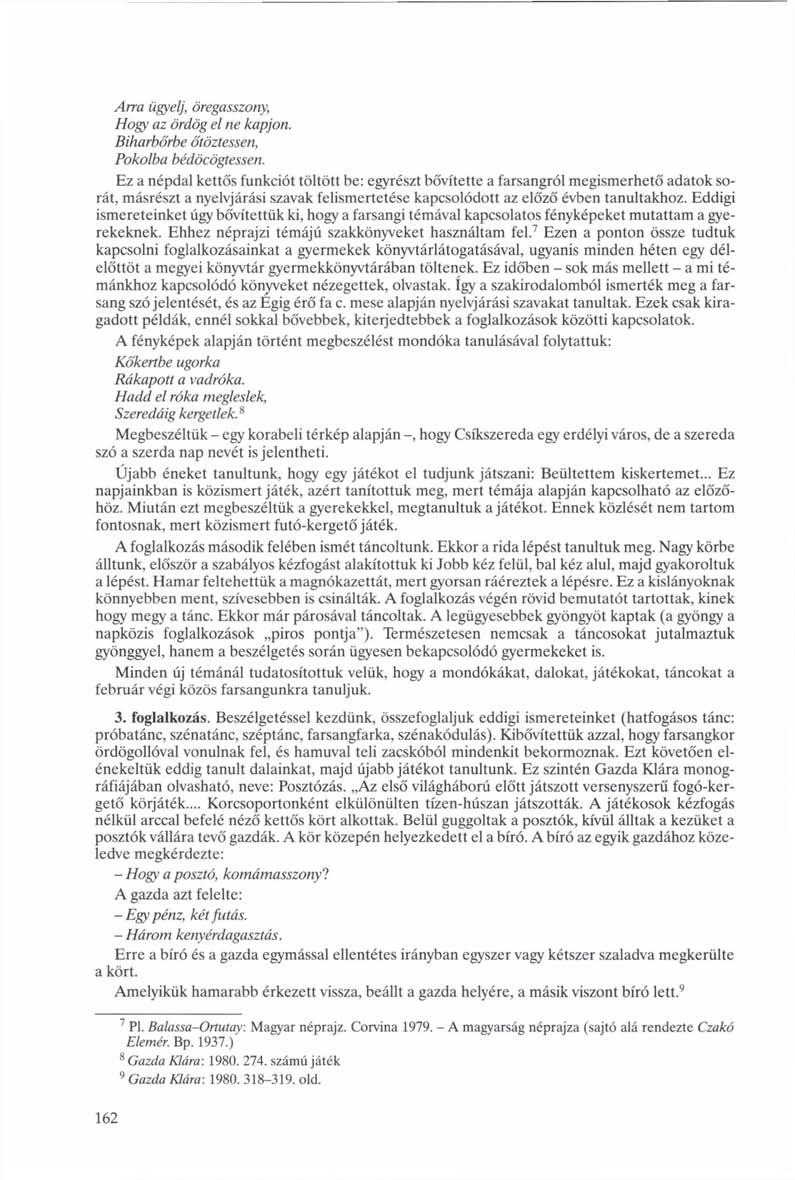 Arra ügyelj, öregasszony, Hogy az ördög el ne kapjon. Biharbőrbe őtöztessen, Pokolba bédöcöglessen.