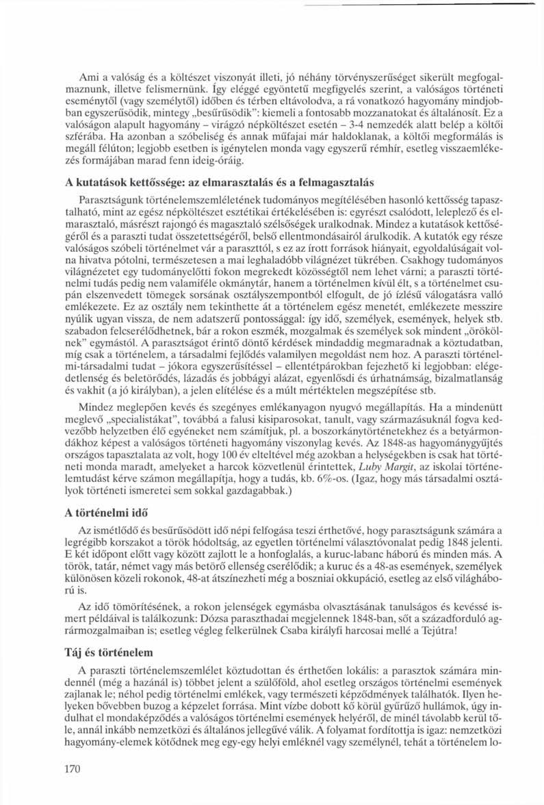 Ami a valóság és a költészet viszonyát illeti, jó néhány törvényszerűséget sikerült megfogalmaznunk, illetve felismernünk.