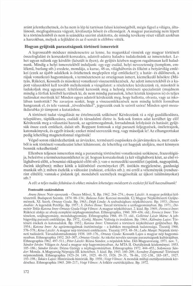 aránt jelentkezhetnek, és ha nem is lép ki tartósan falusi közösségéből, mégis figyel a világra, általánosít, megfogalmazza vágyait, kiválasztja hőseit és ellenségeit.