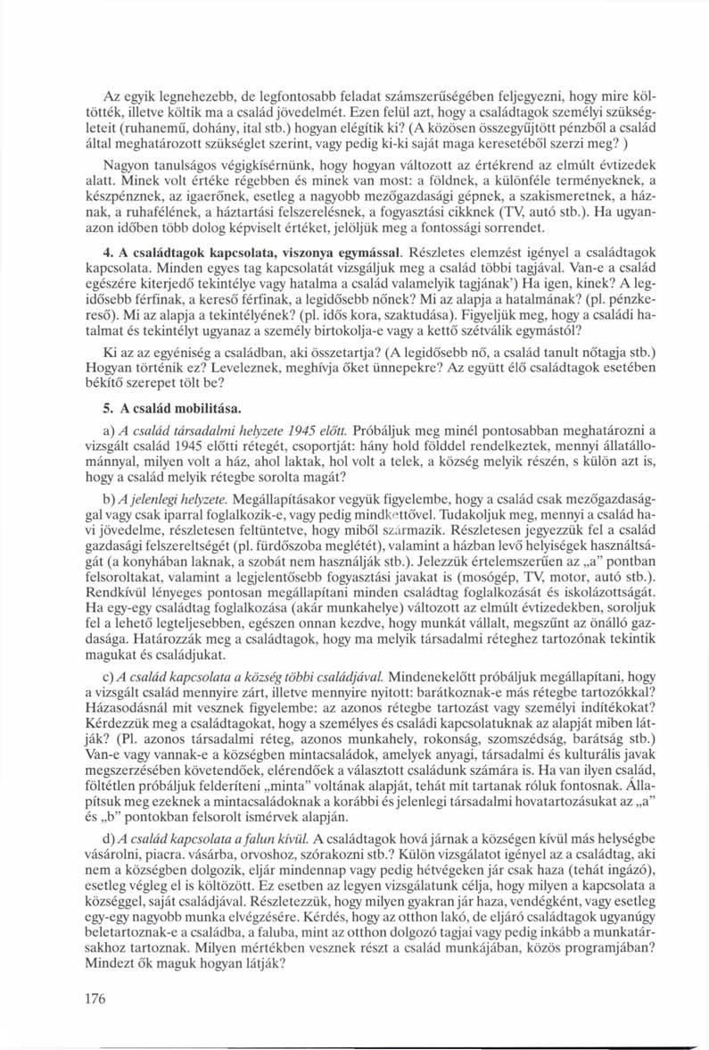 Az egyik legnehezebb, de legfontosabb feladat számszerűségében feljegyezni, hogy mire költötték, illetve költik ma a család jövedelmét.
