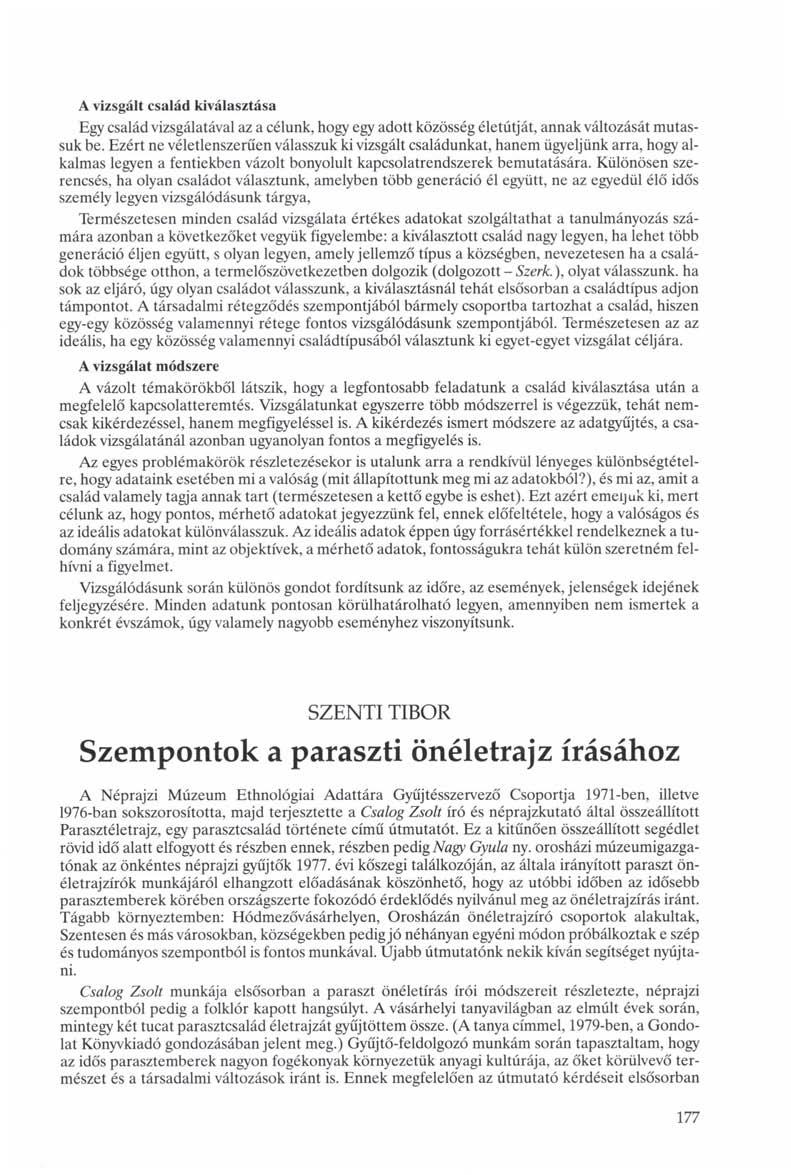 A vizsgált család kiválasztása Egy család vizsgálatával az a célunk, hogy egy adott közösség életútját, annak változását mutassuk be.