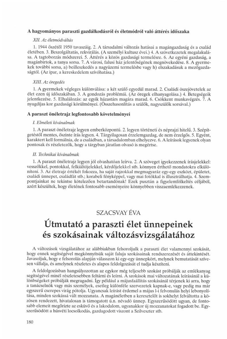 A hagyományos paraszti gazdálkodásról és életmódról való áttérés időszaka XII. Az életmódváltás 1. 1944 őszétől 1950 tavaszáig. 2. A társadalmi változás hatásai a magángazdaság és a család életében.