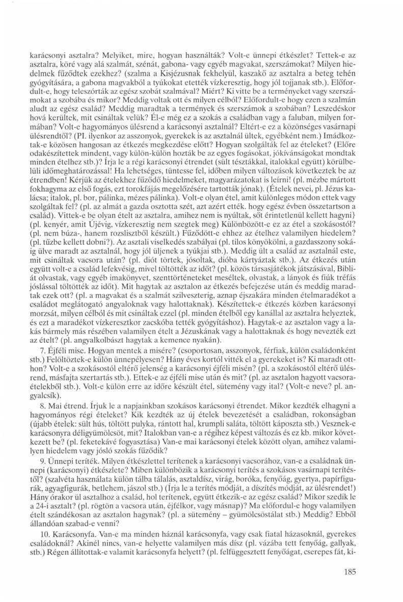 karácsonyi asztalra? Melyiket, mire, hogyan használták? Volt-e ünnepi étkészlet? Tettek-e az asztalra, köré vagy alá szalmát, szénát, gabona- vagy egyéb magvakat, szerszámokat?