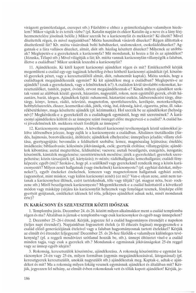 virágzott gyümölcsfaágat, cserepet stb.) Fűződött-e ehhez a gyümölcsfaághoz valamilyen hiedelem? Mikor vágták le és tették vízbe? (pl.