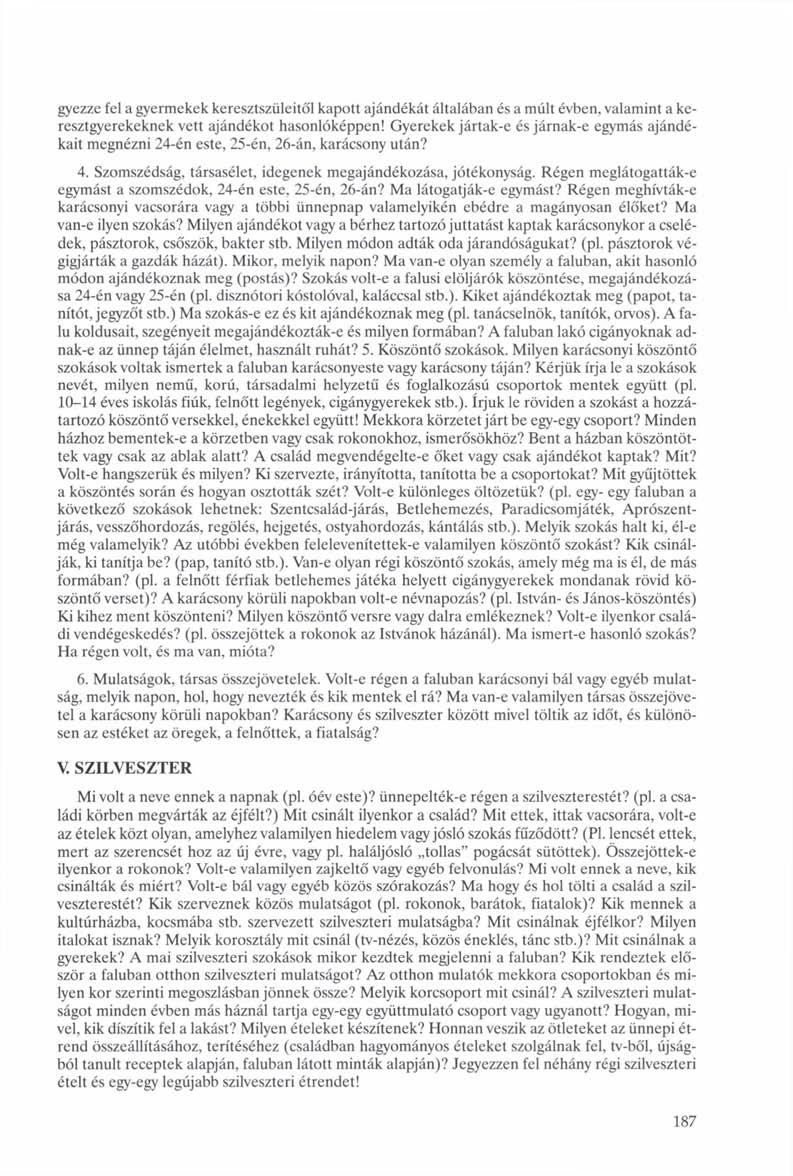 gyezze fel a gyermekek keresztszüleitől kapott ajándékát általában és a múlt évben, valamint a keresztgyerekeknek vett ajándékot hasonlóképpen!