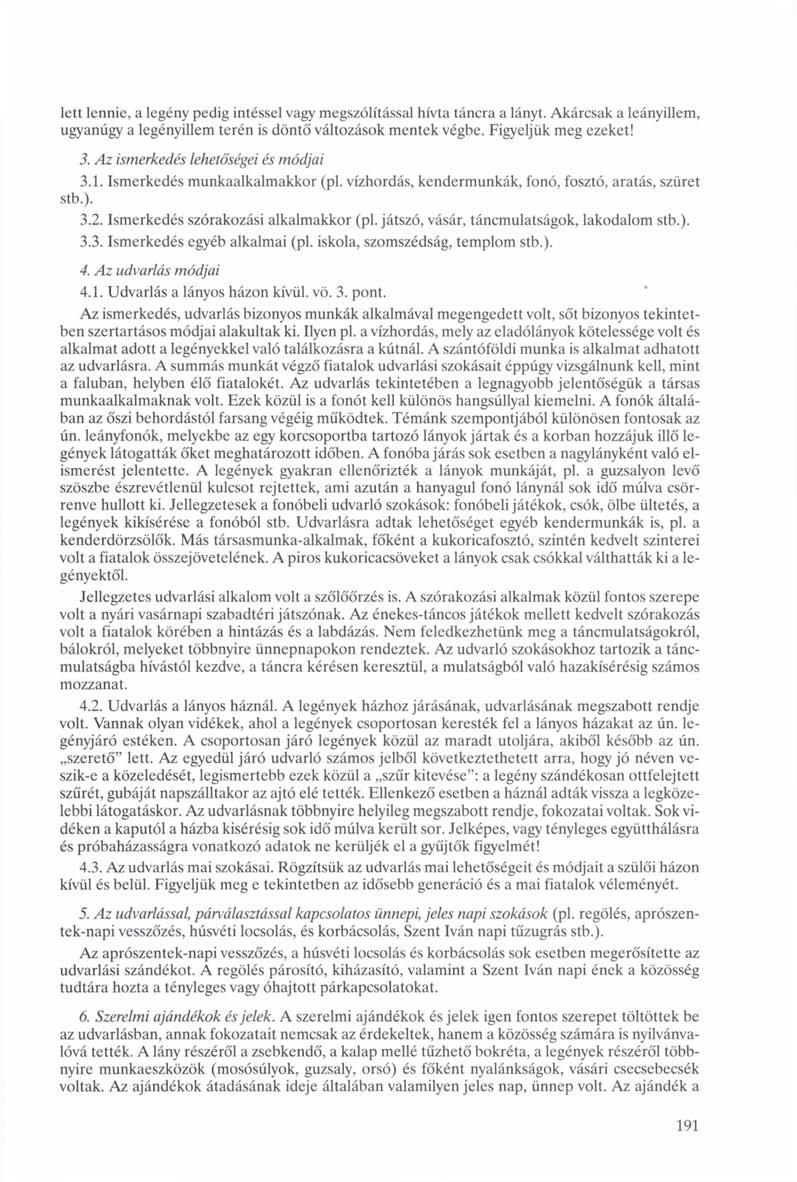 lett lennie, a legény pedig intéssel vagy megszólítással hívta táncra a lányt. Akárcsak a leányillem, ugyanúgy a legényillem terén is döntő változások mentek végbe. Figyeljük meg ezeket! 3.