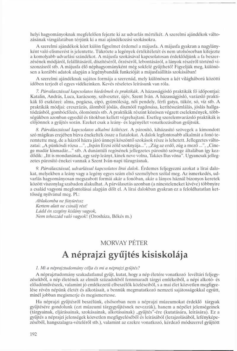 helyi hagyományoknak megfelelően fejezte ki az udvarlás mértékét. A szerelmi ajándékok változásának vizsgálatában térjünk ki a mai ajándékozási szokásokra.