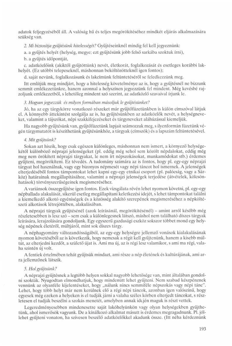 adatok feljegyzéséből áll. A valóság hű és teljes megörökítéséhez mindkét eljárás alkalmazására szükség van. 2. Mi biztosítja gyűjtésünk hitelességét? Gyűjtéseinknél mindig fel kell jegyeznünk: a.