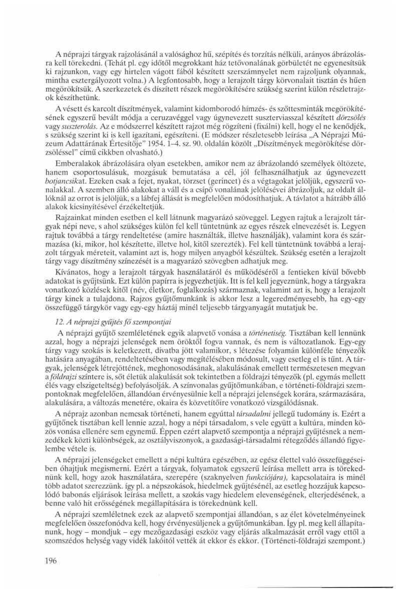 A néprajzi tárgyak rajzolásánál a valósághoz hű, szépítés és torzítás nélküli, arányos ábrázolásra kell törekedni. (Tehát pl.