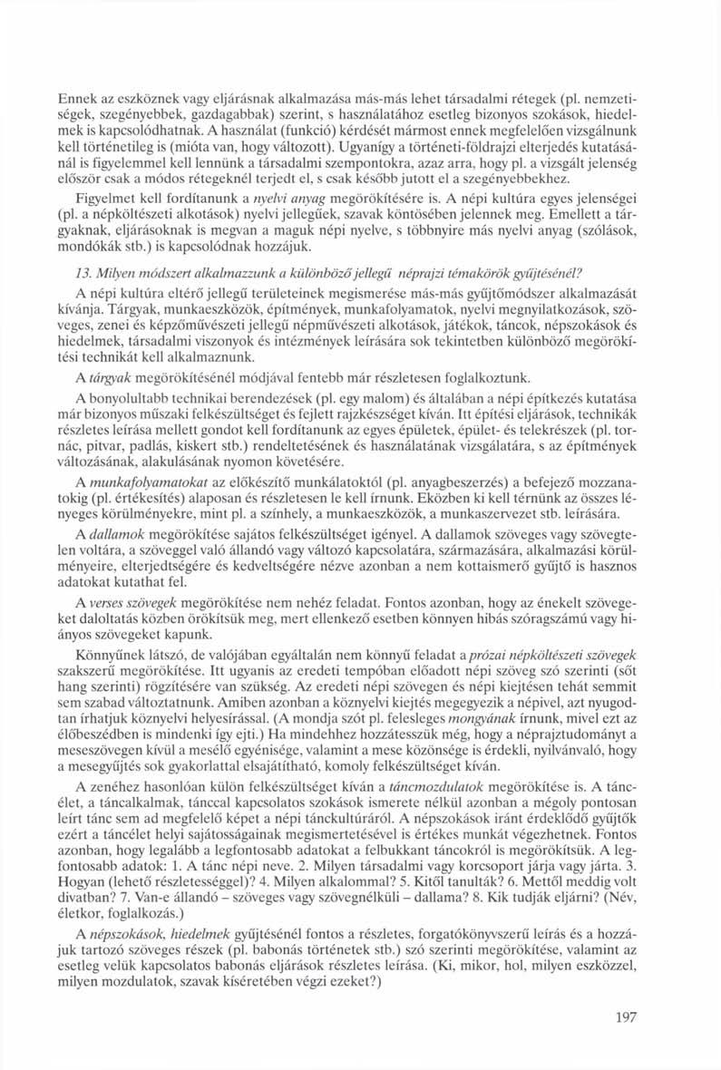 Ennek az eszköznek vagy eljárásnak alkalmazása más-más lehet társadalmi rétegek (pl.