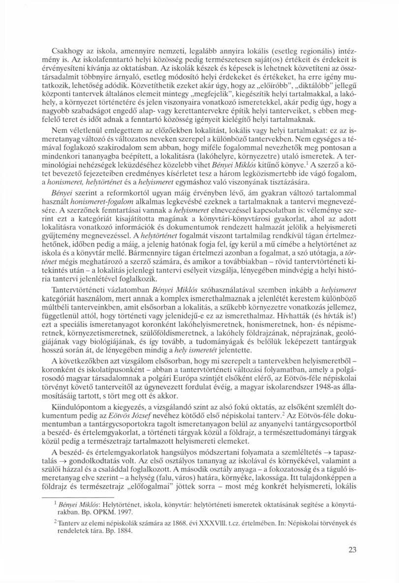 Csakhogy az iskola, amennyire nemzeti, legalább annyira lokális (esetleg regionális) intézmény is.