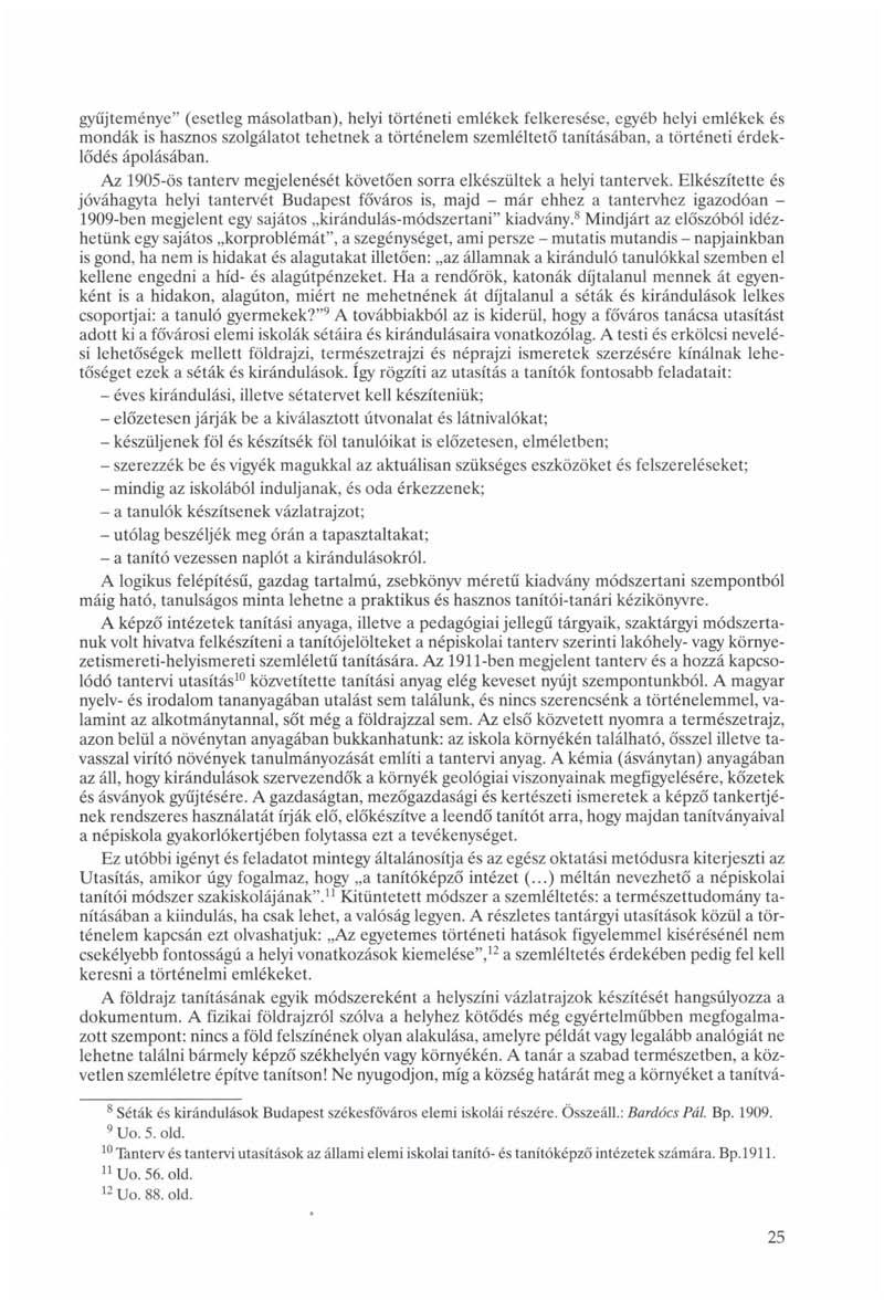 gyűjteménye" (esetleg másolatban), helyi történeti emlékek felkeresése, egyéb helyi emlékek és mondák is hasznos szolgálatot tehetnek a történelem szemléltető tanításában, a történeti érdeklődés