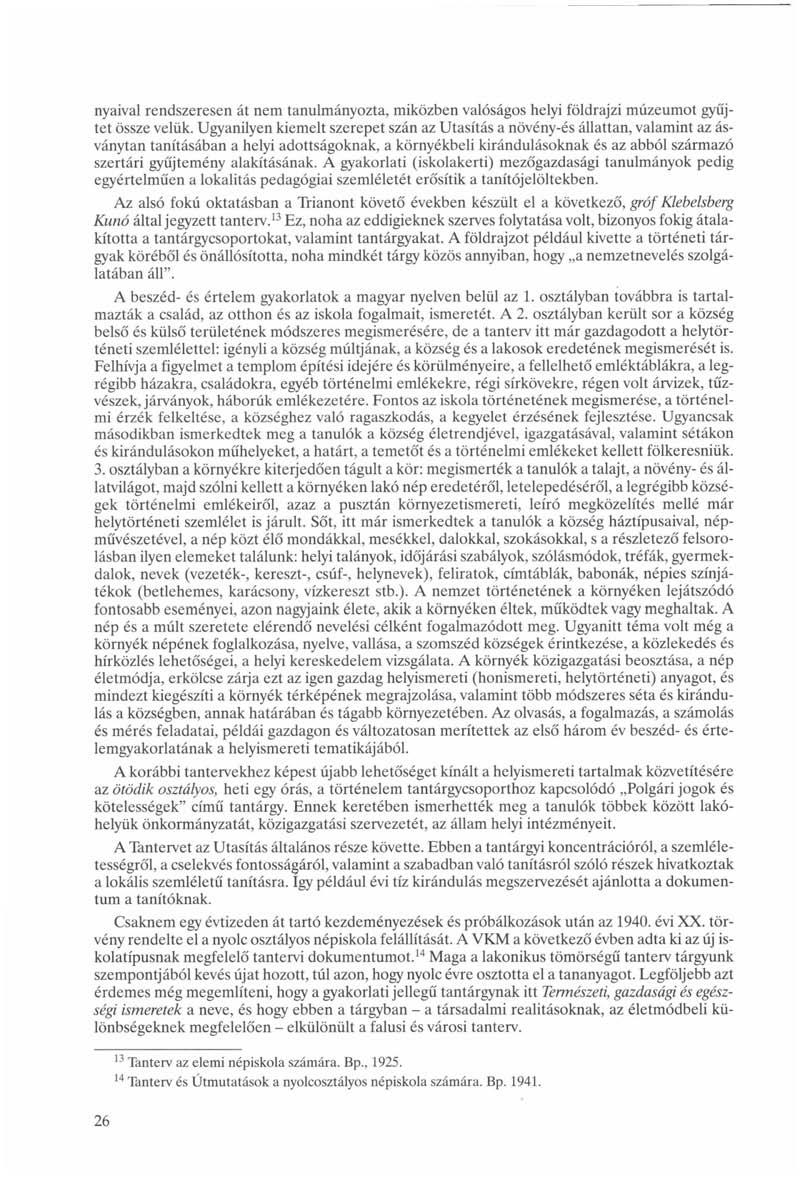 nyaival rendszeresen át nem tanulmányozta, miközben valóságos helyi földrajzi múzeumot gyűjtet össze velük.