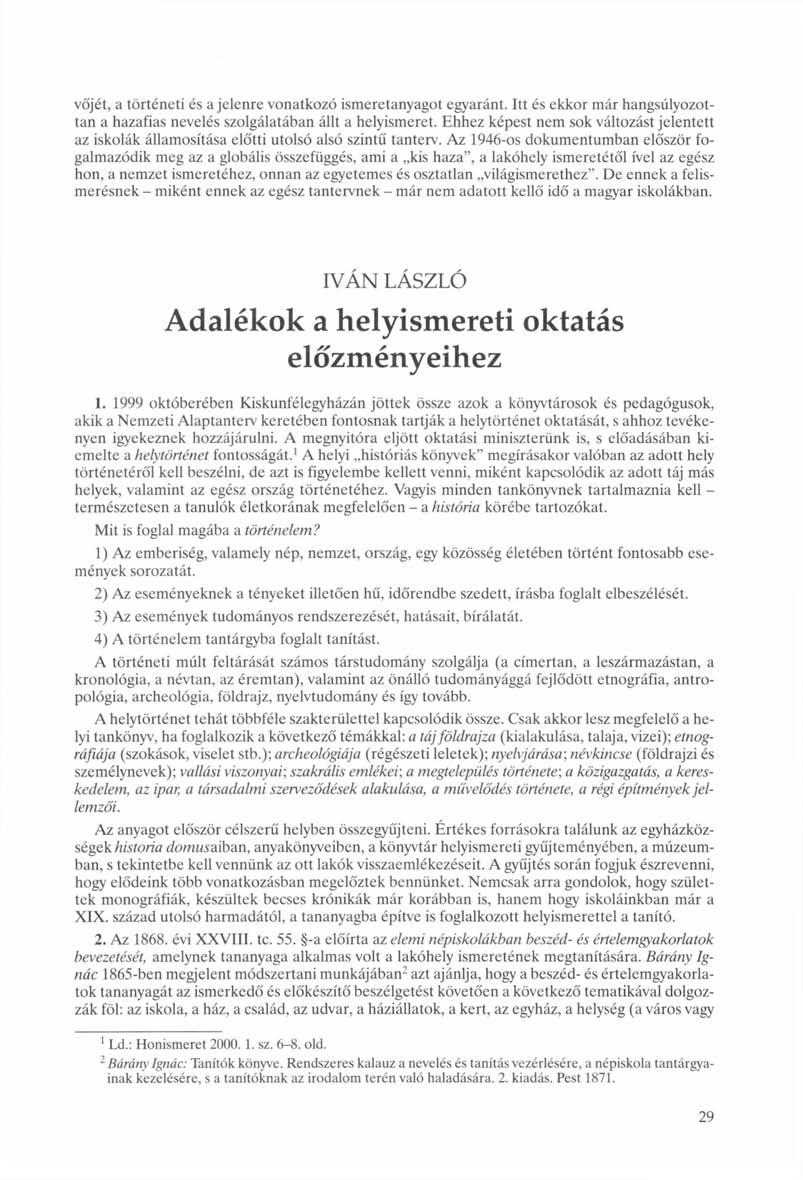 vőjét, a történeti és a jelenre vonatkozó ismeretanyagot egyaránt. Itt és ekkor már hangsúlyozottan a hazafias nevelés szolgálatában állt a helyismeret.