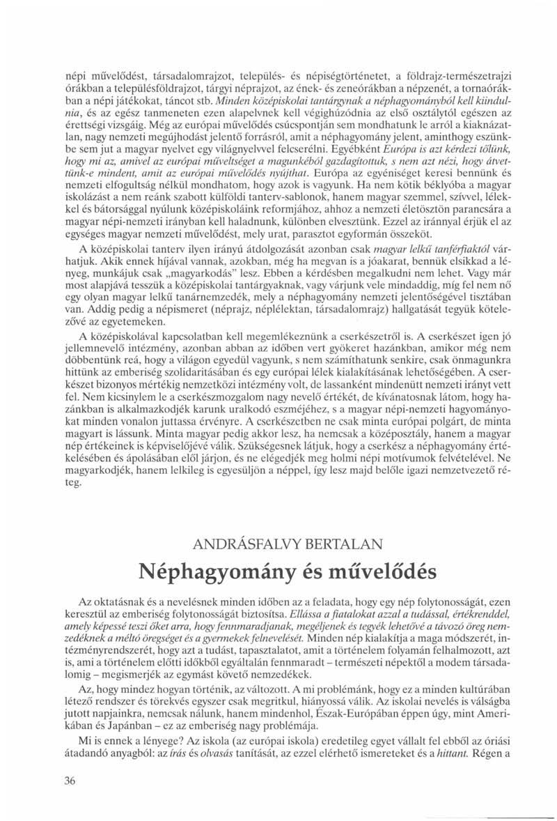 népi művelődést, társadalomrajzot, település- és népiségtörténetet, a földrajz-természetrajzi órákban a településföldrajzot, tárgyi néprajzot, az ének- és zeneórákban a népzenét, a tornaórákban a