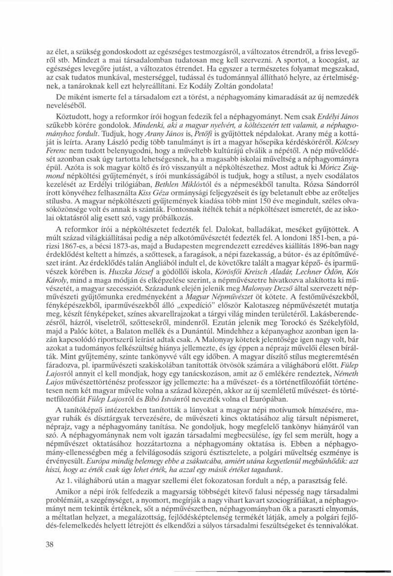 az élet, a szükség gondoskodott az egészséges testmozgásról, a változatos étrendről, a friss levegőről stb. Mindezt a mai társadalomban tudatosan meg kell szervezni.