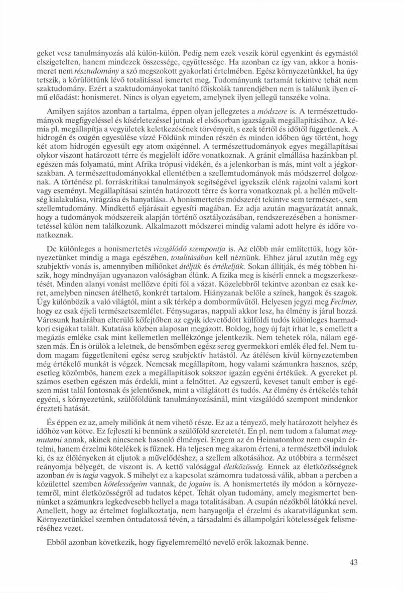 geket vesz tanulmányozás alá külön-külön. Pedig nem ezek veszik körül egyenkint és egymástól elszigetelten, hanem mindezek összessége, együttessége.