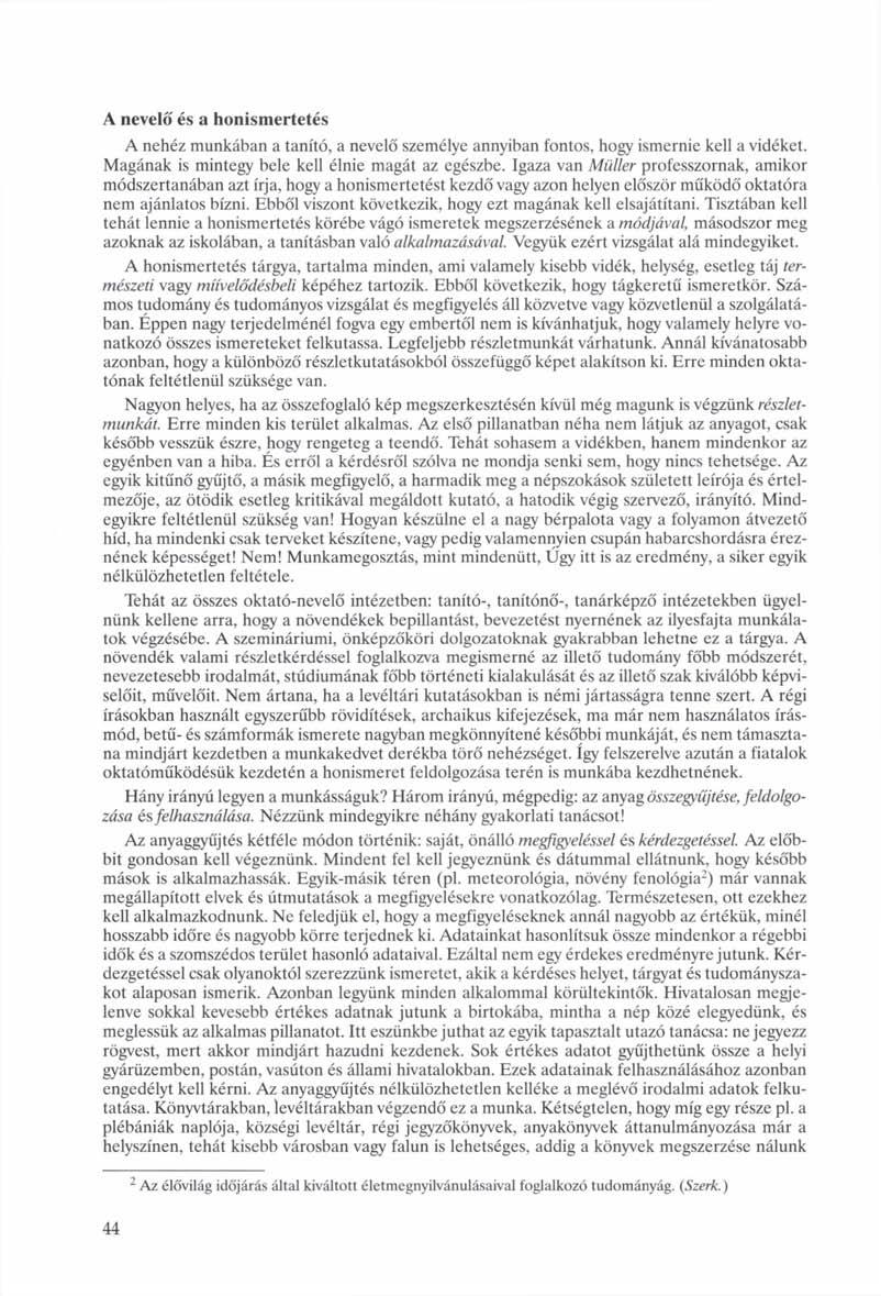 A nevelő és a honismertetés A nehéz munkában a tanító, a nevelő személye annyiban fontos, hogy ismernie kell a vidéket. Magának is mintegy bele kell élnie magát az egészbe.